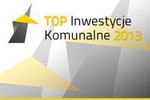 Top Inwestycje Komunalne 2013 – do kogo trafią?